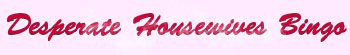 Desperate Housewives Bingo